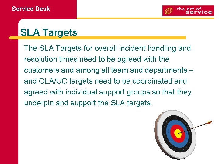 Service Desk SLA Targets The SLA Targets for overall incident handling and resolution times