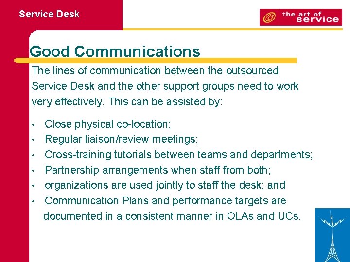 Service Desk Good Communications The lines of communication between the outsourced Service Desk and