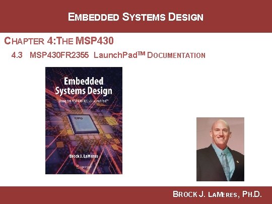 EMBEDDED SYSTEMS DESIGN CHAPTER 4: THE MSP 430 4. 3 MSP 430 FR 2355