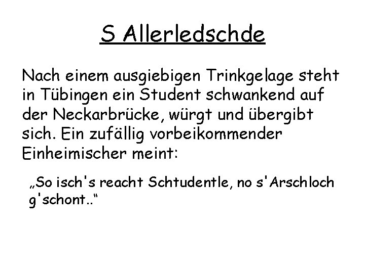 S Allerledschde Nach einem ausgiebigen Trinkgelage steht in Tübingen ein Student schwankend auf der