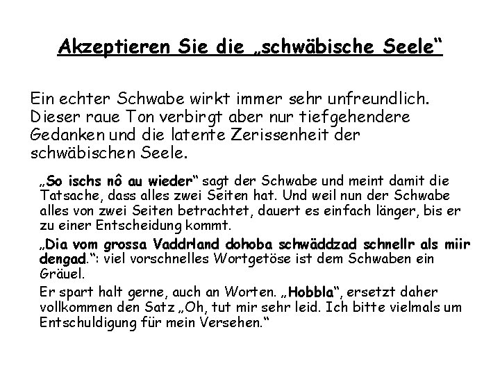 Akzeptieren Sie die „schwäbische Seele“ Ein echter Schwabe wirkt immer sehr unfreundlich. Dieser raue