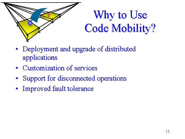 Why to Use Code Mobility? • Deployment and upgrade of distributed applications • Customization