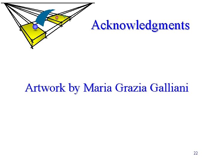 Acknowledgments Artwork by Maria Grazia Galliani 22 