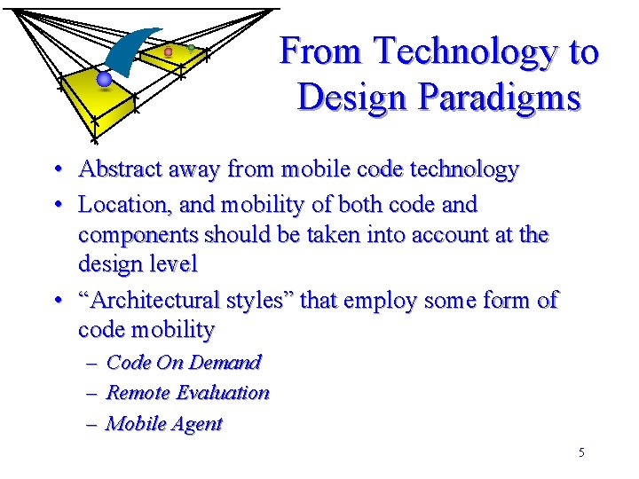 From Technology to Design Paradigms • Abstract away from mobile code technology • Location,