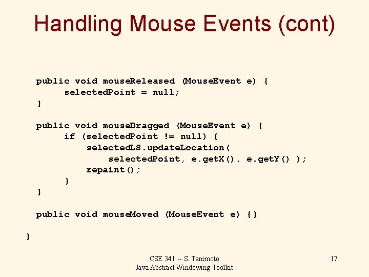 Handling Mouse Events (cont) public void mouse. Released (Mouse. Event e) { selected. Point