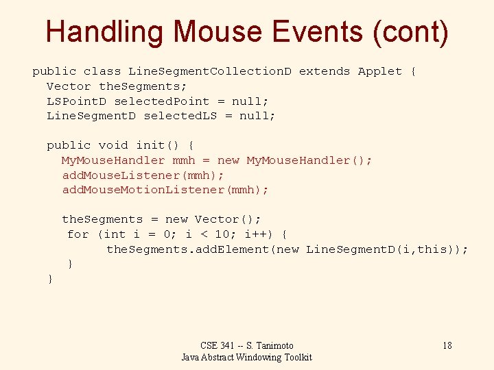 Handling Mouse Events (cont) public class Line. Segment. Collection. D extends Applet { Vector