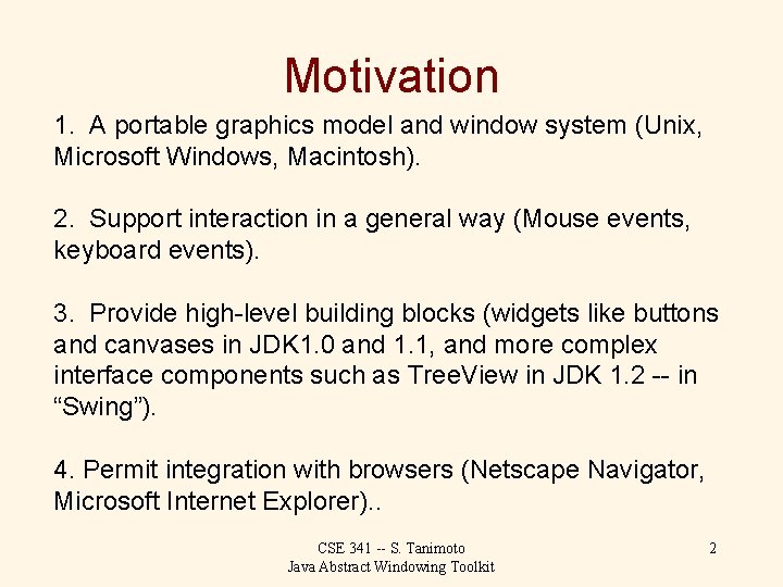 Motivation 1. A portable graphics model and window system (Unix, Microsoft Windows, Macintosh). 2.