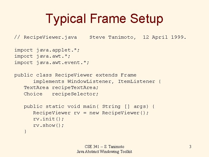 Typical Frame Setup // Recipe. Viewer. java Steve Tanimoto, 12 April 1999. import java.