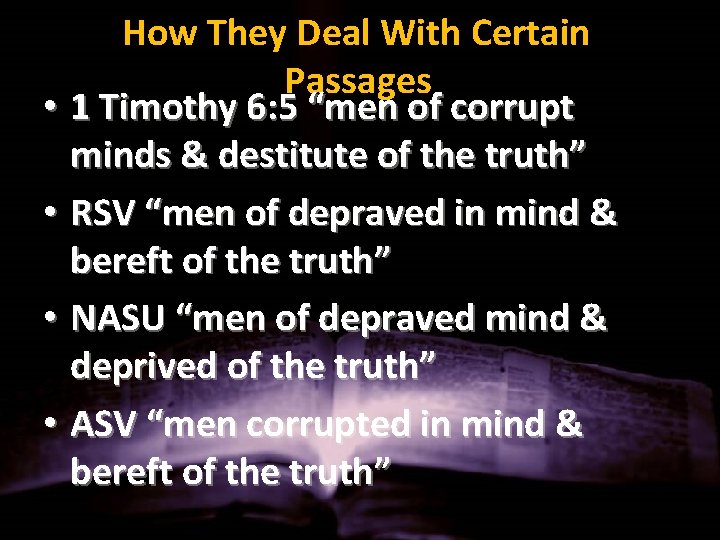 How They Deal With Certain Passages • 1 Timothy 6: 5 “men of corrupt