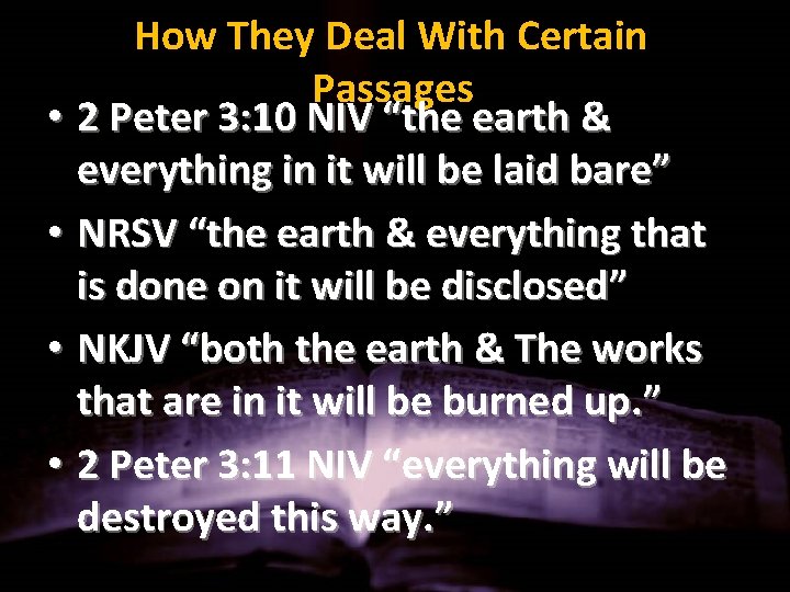 How They Deal With Certain Passages • 2 Peter 3: 10 NIV “the earth