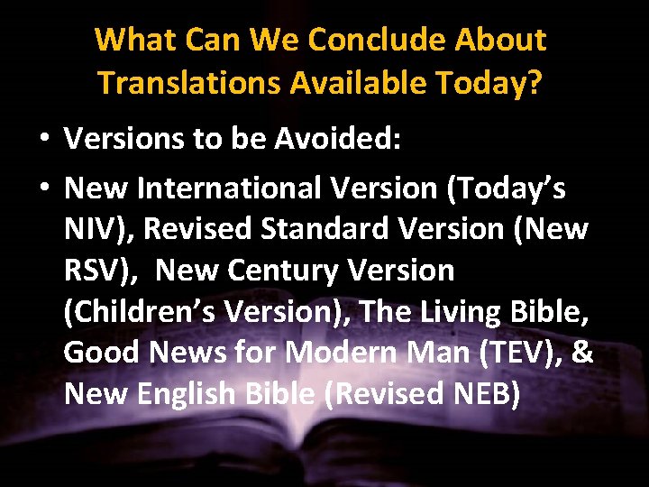 What Can We Conclude About Translations Available Today? • Versions to be Avoided: •