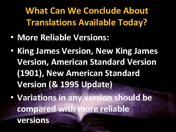 What Can We Conclude About Translations Available Today? • More Reliable Versions: • King