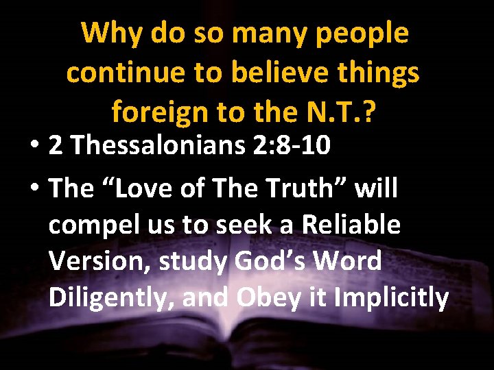 Why do so many people continue to believe things foreign to the N. T.