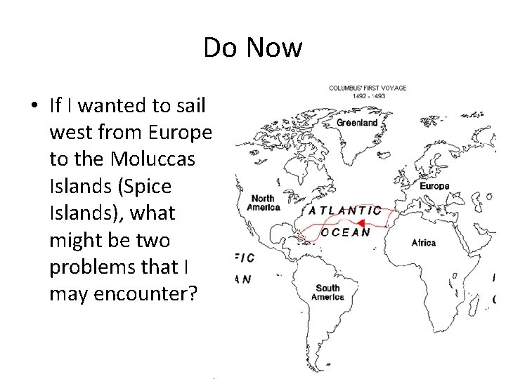 Do Now • If I wanted to sail west from Europe to the Moluccas
