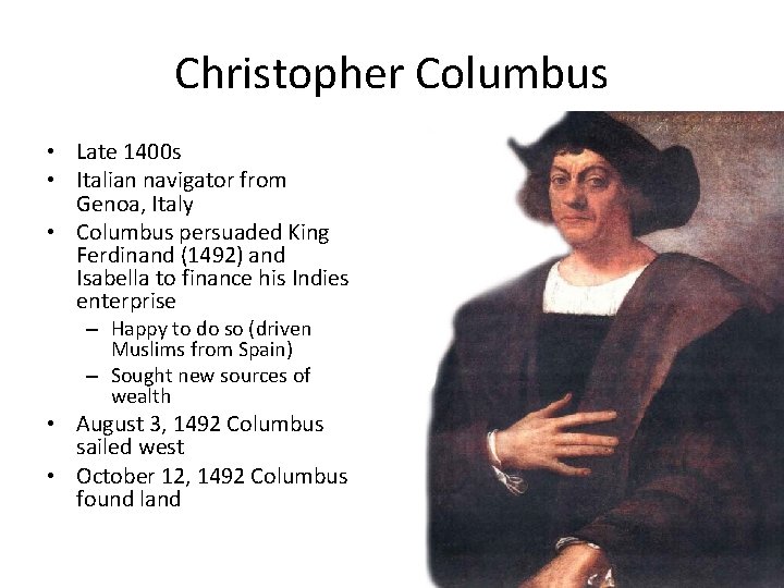 Christopher Columbus • Late 1400 s • Italian navigator from Genoa, Italy • Columbus