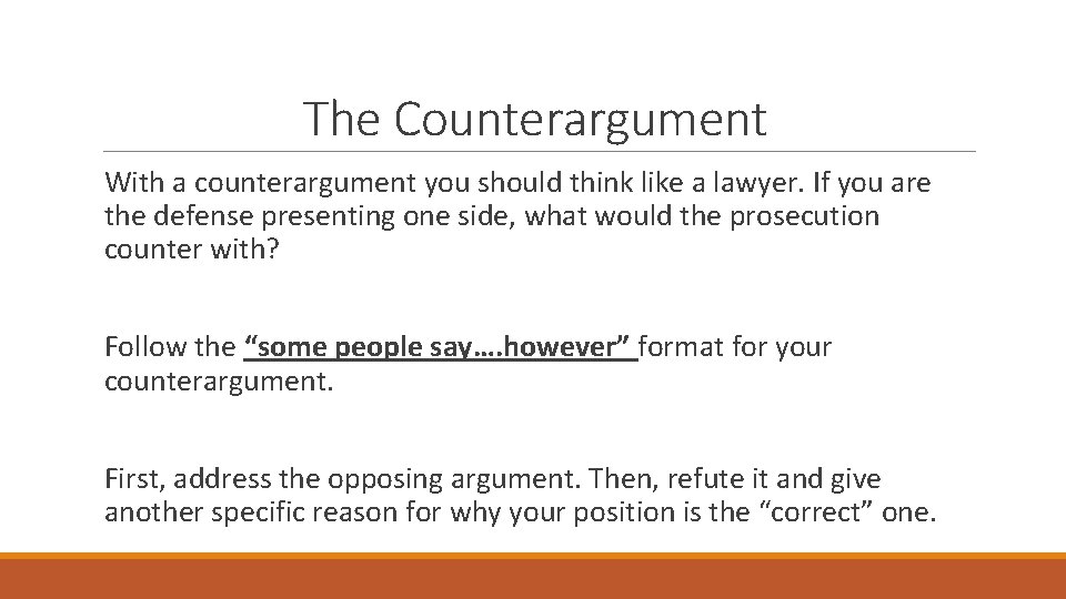 The Counterargument With a counterargument you should think like a lawyer. If you are