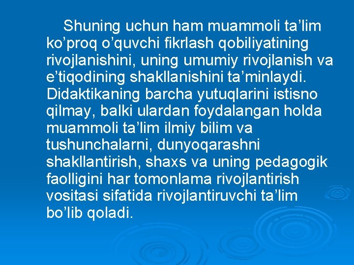 Shuning uchun ham muammoli ta’lim ko’proq o’quvchi fikrlash qobiliyatining rivojlanishini, uning umumiy rivojlanish va