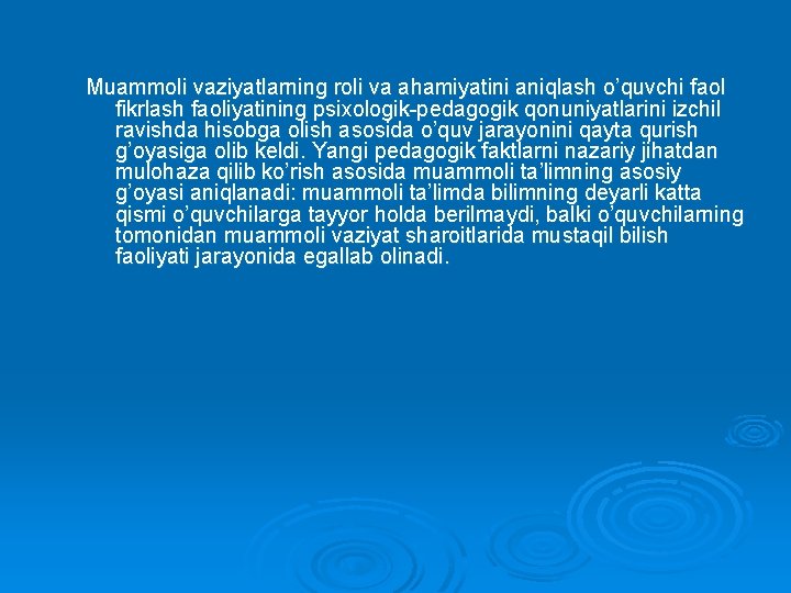 Muammoli vaziyatlarning roli va ahamiyatini aniqlash o’quvchi faol fikrlash faoliyatining psixologik-pedagogik qonuniyatlarini izchil ravishda