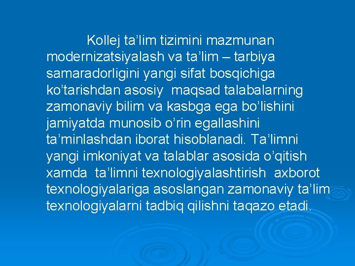 Kollej ta’lim tizimini mazmunan modernizatsiyalash va ta’lim – tarbiya samaradorligini yangi sifat bosqichiga ko’tarishdan