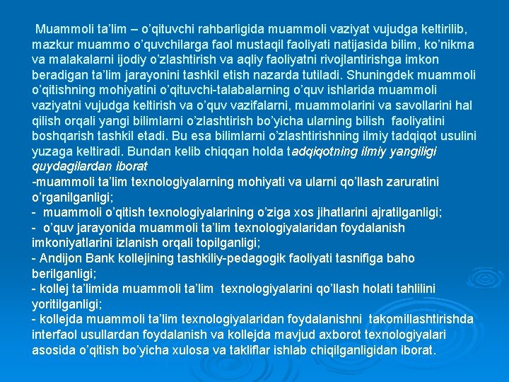 Muammoli ta’lim – o’qituvchi rahbarligida muammoli vaziyat vujudga keltirilib, mazkur muammo o’quvchilarga faol mustaqil