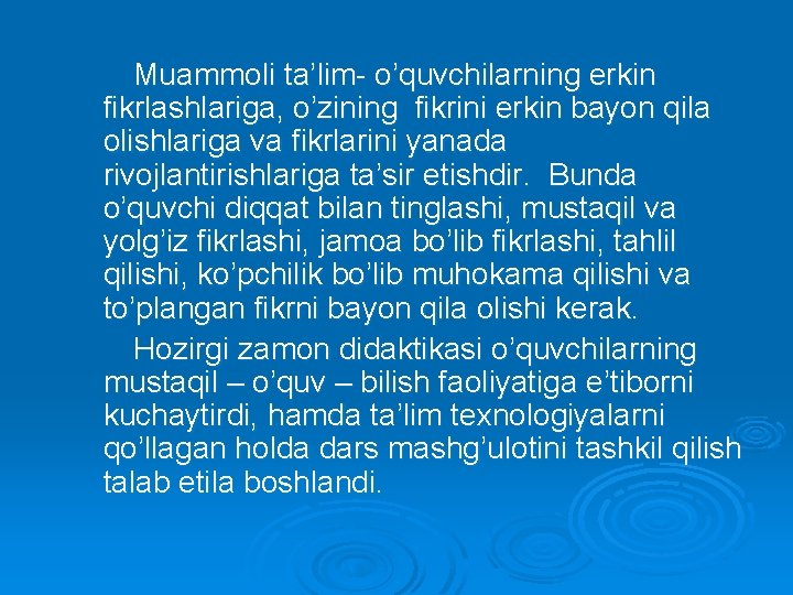 Muammoli ta’lim- o’quvchilarning erkin fikrlashlariga, o’zining fikrini erkin bayon qila olishlariga va fikrlarini yanada