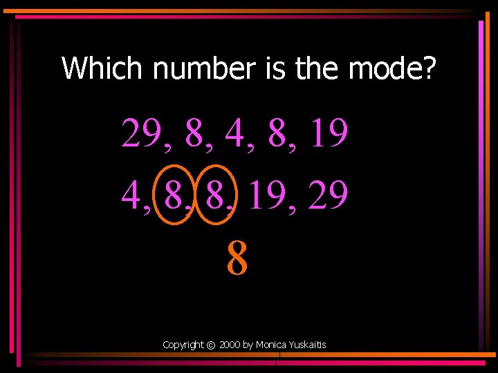 Which number is the mode? 29, 8, 4, 8, 19 4, 8, 8, 19,