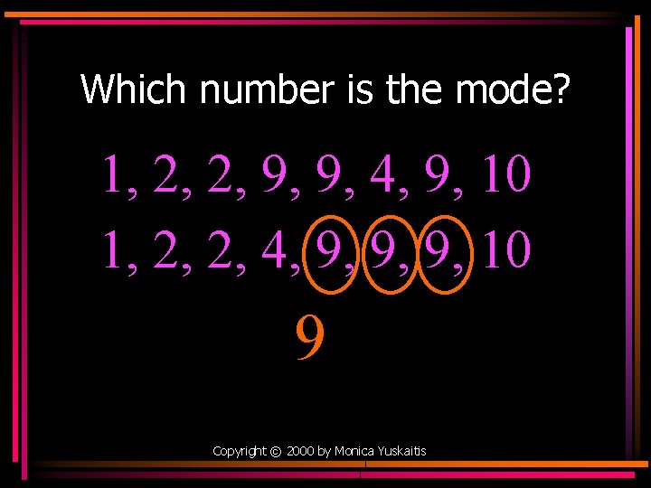 Which number is the mode? 1, 2, 2, 9, 9, 4, 9, 10 1,