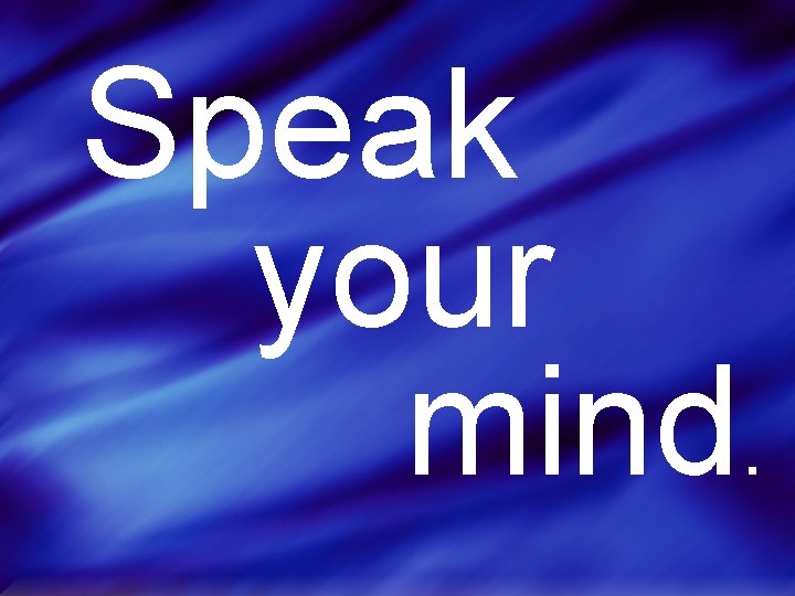 Speak your mind. 