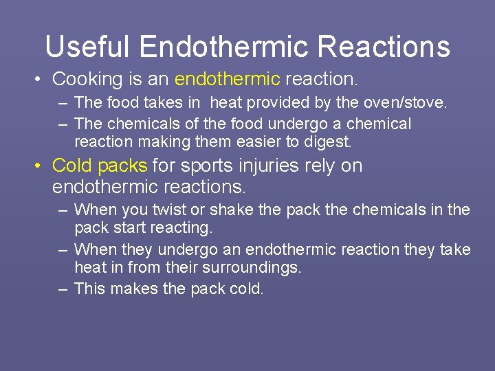 Useful Endothermic Reactions • Cooking is an endothermic reaction. – The food takes in