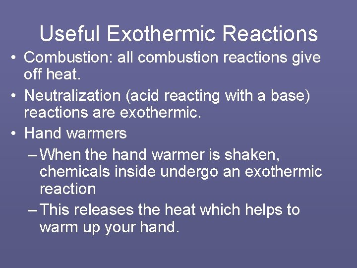 Useful Exothermic Reactions • Combustion: all combustion reactions give off heat. • Neutralization (acid