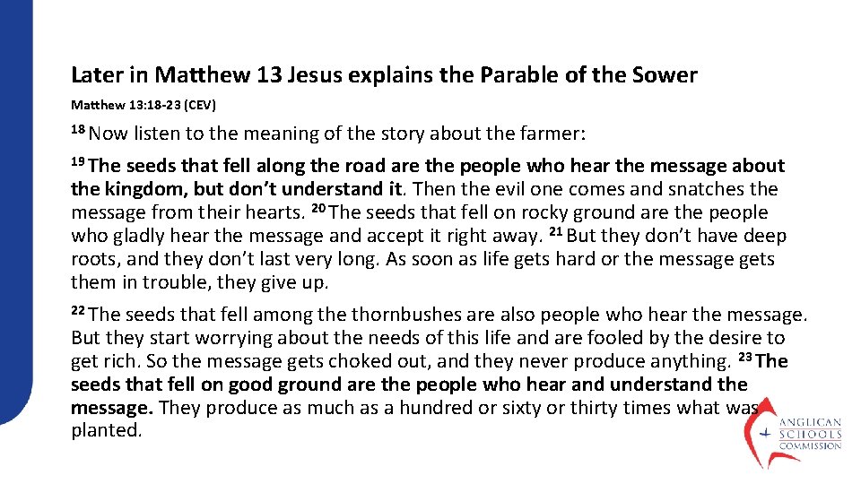 Later in Matthew 13 Jesus explains the Parable of the Sower Matthew 13: 18