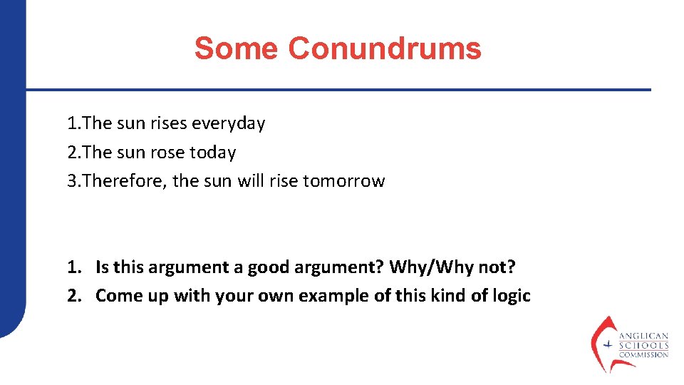 Some Conundrums 1. The sun rises everyday 2. The sun rose today 3. Therefore,