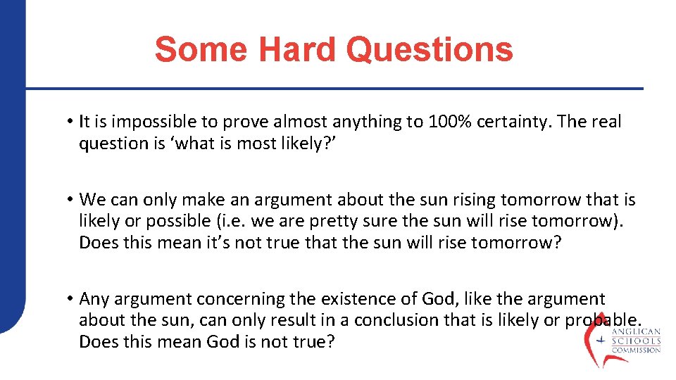 Some Hard Questions • It is impossible to prove almost anything to 100% certainty.