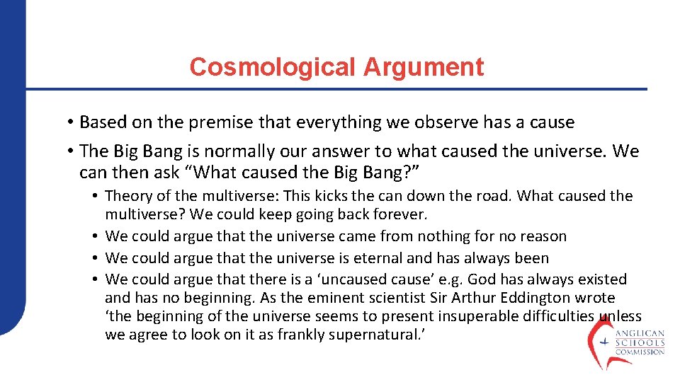 Cosmological Argument • Based on the premise that everything we observe has a cause