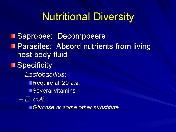 Nutritional Diversity Saprobes: Decomposers Parasites: Absord nutrients from living host body fluid Specificity –