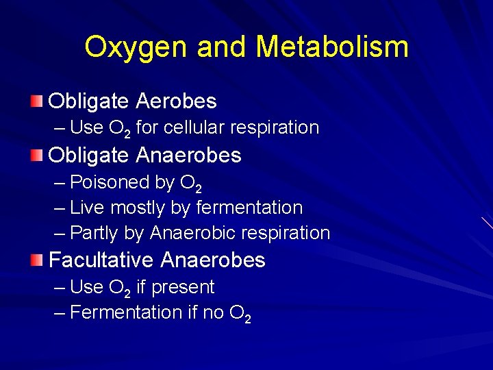 Oxygen and Metabolism Obligate Aerobes – Use O 2 for cellular respiration Obligate Anaerobes