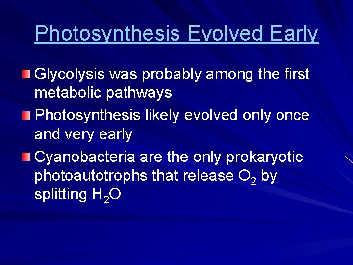 Photosynthesis Evolved Early Glycolysis was probably among the first metabolic pathways Photosynthesis likely evolved