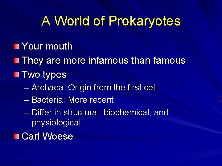 A World of Prokaryotes Your mouth They are more infamous than famous Two types