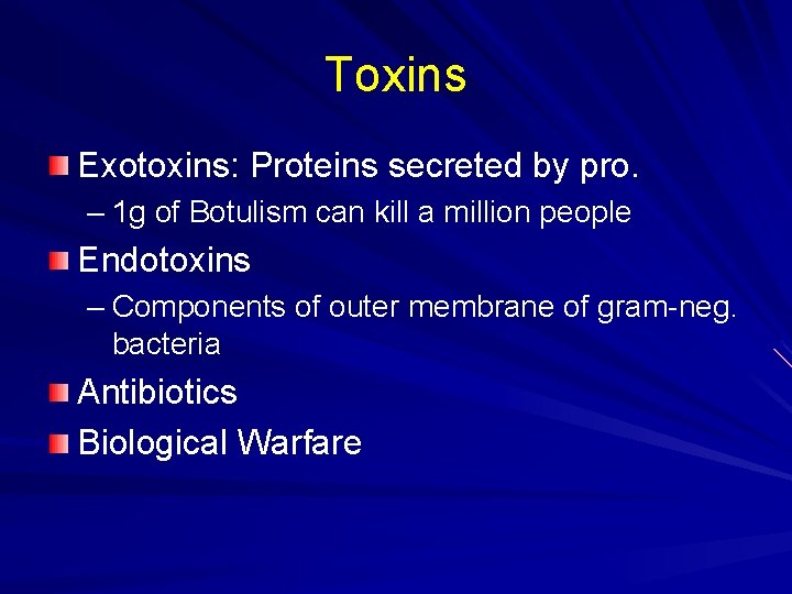 Toxins Exotoxins: Proteins secreted by pro. – 1 g of Botulism can kill a