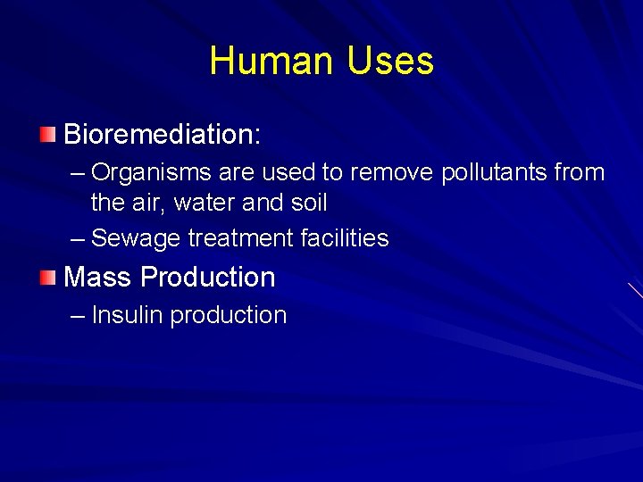 Human Uses Bioremediation: – Organisms are used to remove pollutants from the air, water