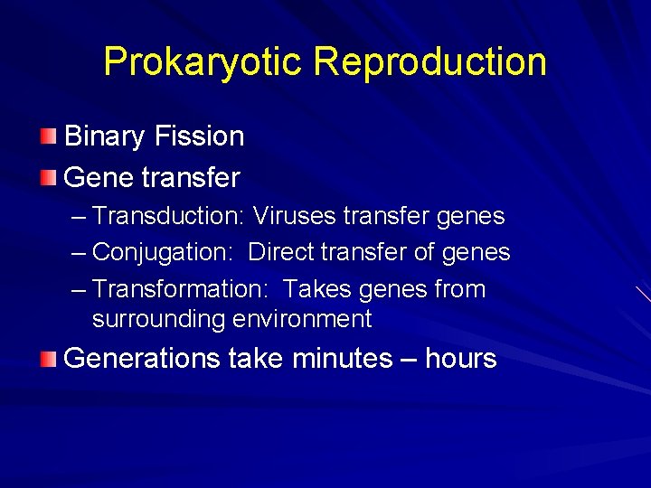 Prokaryotic Reproduction Binary Fission Gene transfer – Transduction: Viruses transfer genes – Conjugation: Direct