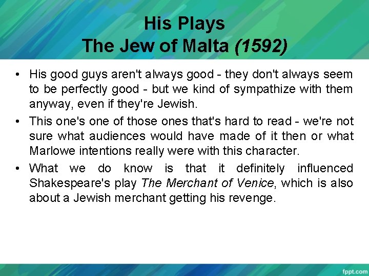 His Plays The Jew of Malta (1592) • His good guys aren't always good