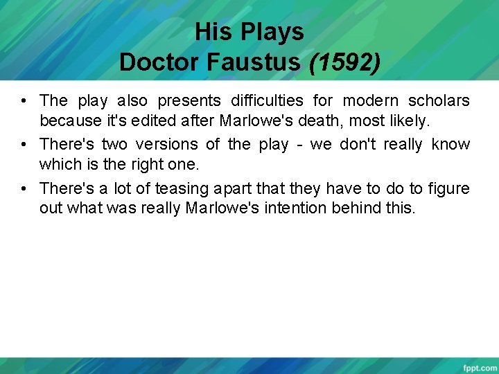 His Plays Doctor Faustus (1592) • The play also presents difficulties for modern scholars