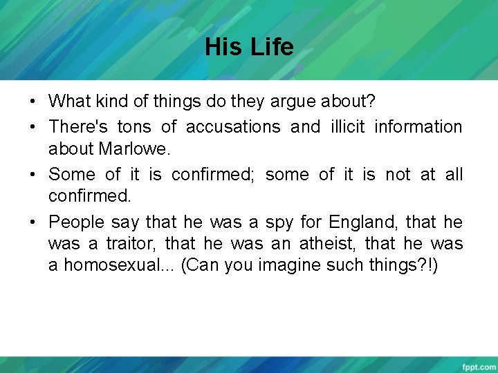 His Life • What kind of things do they argue about? • There's tons