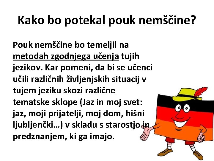 Kako bo potekal pouk nemščine? Pouk nemščine bo temeljil na metodah zgodnjega učenja tujih