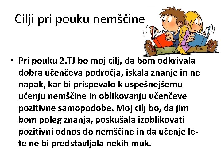 Cilji pri pouku nemščine • Pri pouku 2. TJ bo moj cilj, da bom