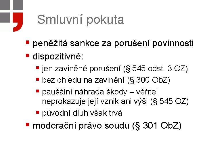 Smluvní pokuta § peněžitá sankce za porušení povinnosti § dispozitivně: § jen zaviněné porušení