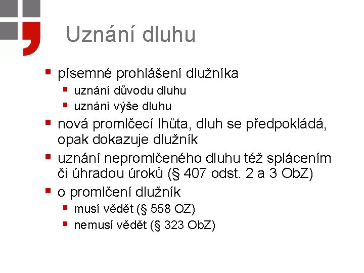 Uznání dluhu § písemné prohlášení dlužníka § uznání důvodu dluhu § uznání výše dluhu