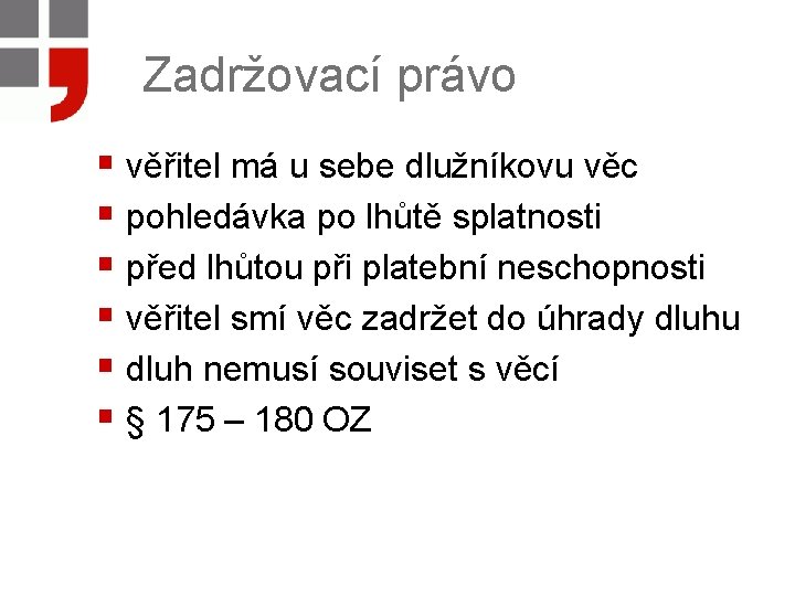 Zadržovací právo § věřitel má u sebe dlužníkovu věc § pohledávka po lhůtě splatnosti