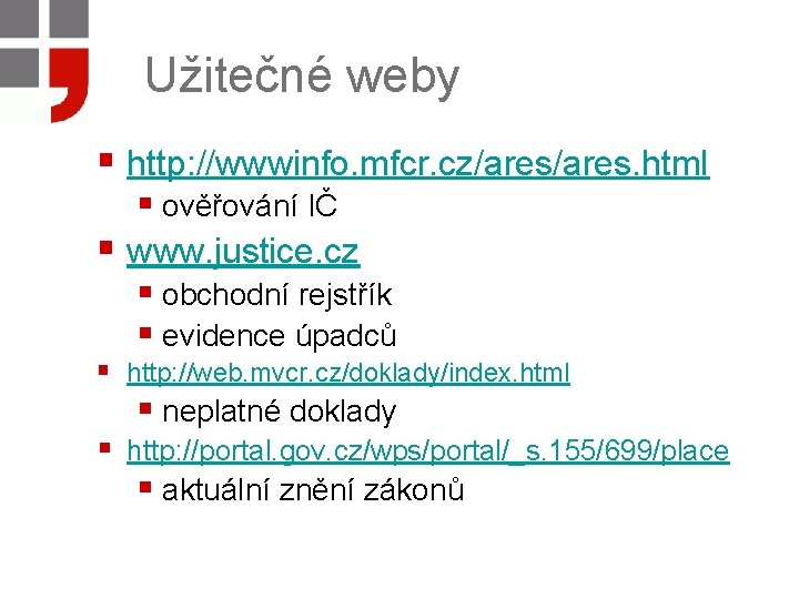 Užitečné weby § http: //wwwinfo. mfcr. cz/ares. html § ověřování IČ § www. justice.